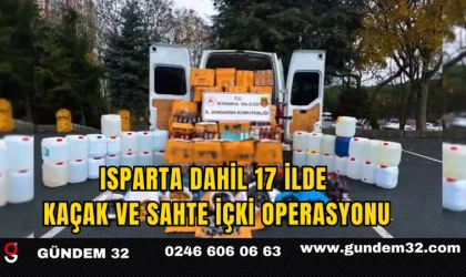 Isparta Dahil 17 İlde Kaçak ve Sahte İçki Operasyonu
