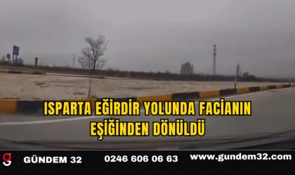 Isparta Eğirdir Yolunda Facianın Eşiğinden Dönüldü