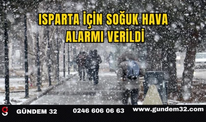 Isparta için soğuk hava alarmı verildi