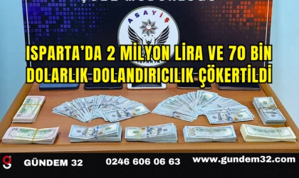 Isparta’da 2 Milyon Lira ve 70 Bin Dolarlık Dolandırıcılık Çökertildi