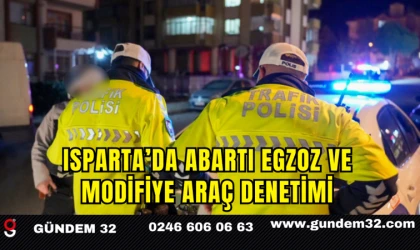 Isparta’da Abartı Egzoz ve Modifiye Araç Denetimi