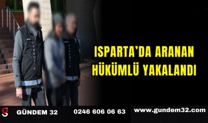 Isparta’da Aranan Hükümlü Yakalandı