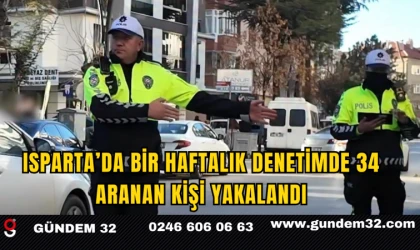 Isparta’da bir haftada 34 aranan şahıs yakalandı