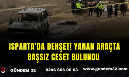 Isparta’da Dehşet! Yanan Araçta Başsız Ceset Bulundu