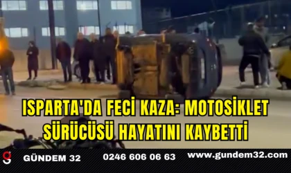 Isparta'da Feci Kaza: Motosiklet Sürücüsü Hayatını Kaybetti