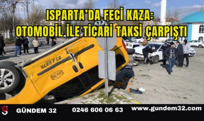 Isparta’da Feci Kaza: Otomobil ile Ticari Taksi Çarpıştı