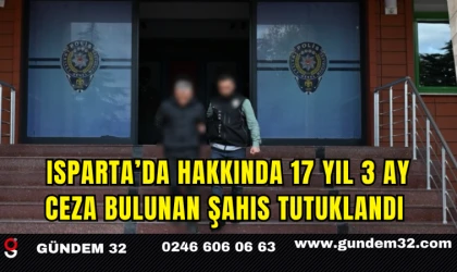 Isparta’da Hakkında 17 Yıl 3 Ay Ceza Bulunan Şahıs Tutuklandı