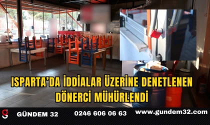 Isparta’da İddialar Üzerine Denetlenen Dönerci Mühürlendi