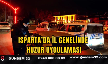 Isparta’da İl Genelinde Huzur Uygulaması