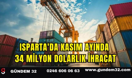 Isparta'da Kasım Ayında 34 Milyon Dolarlık İhracat
