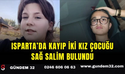 Isparta’da Kayıp İki Kız Çocuğu Sağ Salim Bulundu
