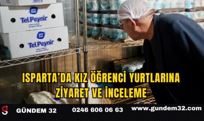 Isparta’da Kız Öğrenci Yurtlarına Ziyaret ve İnceleme