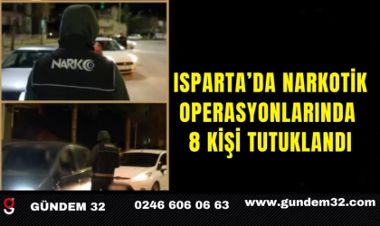 Isparta’da Narkotik Operasyonlarında 8 Kişi Tutuklandı