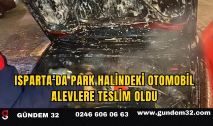 Isparta’da Park Halindeki Otomobil Alevlere Teslim Oldu