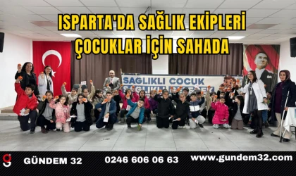 Isparta'da Sağlık Ekipleri Çocuklar İçin Sahada