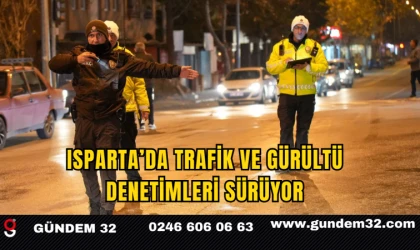 Isparta’da Trafik ve Gürültü Denetimleri Sürüyor