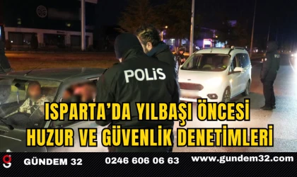 Isparta’da Yılbaşı Öncesi Huzur ve Güvenlik Denetimleri