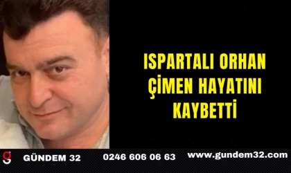 Ispartalı Orhan Çimen Hayatını Kaybetti
