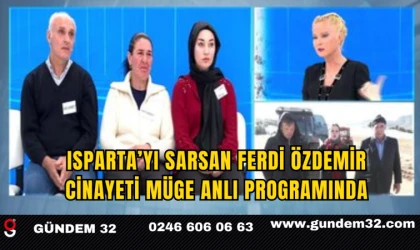 Isparta’yı Sarsan Ferdi Özdemir Cinayeti Müge Anlı Programında
