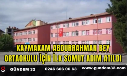 Kaymakam Abdurrahman Bey Ortaokulu İçin İlk Somut Adım Atıldı