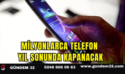 Milyonlarca Telefon Yıl Sonunda Kapanacak
