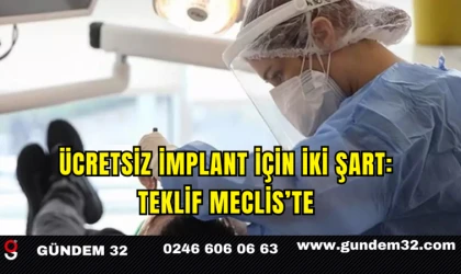 Ücretsiz İmplant İçin İki Şart: Teklif Meclis’te