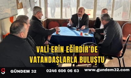 Vali Erin Eğirdir’de Vatandaşlarla Buluştu