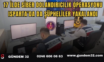 17 İlde Siber Dolandırıcılık Operasyonu: Isparta’da da Şüpheliler Yakalandı