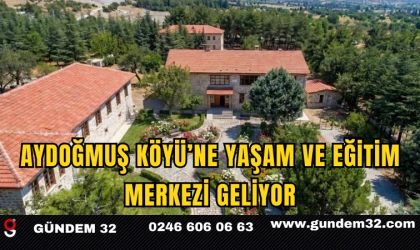 Aydoğmuş Köyü’ne Yaşam ve Eğitim Merkezi Geliyor
