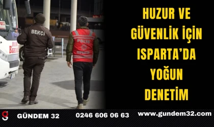 Huzur ve Güvenlik İçin Isparta’da Yoğun Denetim