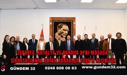 ISPARTA, ANTALYA VE BURDUR AYNI MASADA SİGORTACILIKTA ORTAK KARARLAR TOBB’A TAŞINIYOR