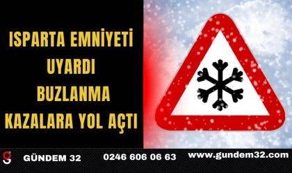 Isparta Emniyeti Uyardı: Buzlanma Kazalara Yol Açtı