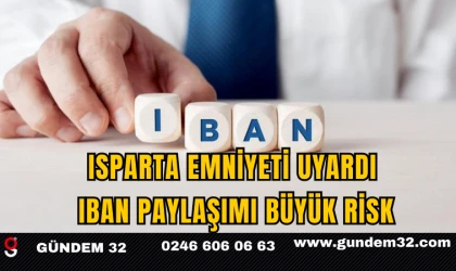 Isparta Emniyeti Uyardı: IBAN Paylaşımı Büyük Risk