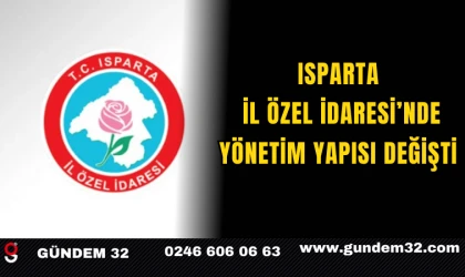 Isparta İl Özel İdaresi’nde Yönetim Yapısı Değişti