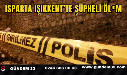 Isparta Işıkkent’te Şüpheli Öl*m