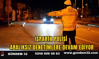Isparta Polisi Aralıksız Denetimlere Devam Ediyor