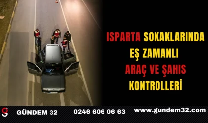 Isparta Sokaklarında Eş Zamanlı Araç ve Şahıs Kontrolleri