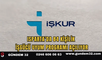 Isparta’da 84 Kişilik İşgücü Uyum Programı Açılıyor