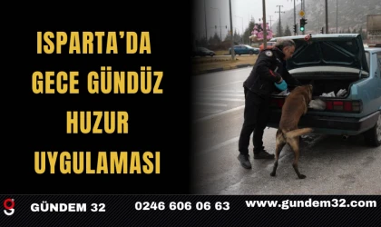 Isparta’da Gece Gündüz Huzur Uygulaması