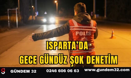 Isparta’da Gece Gündüz Şok Denetim