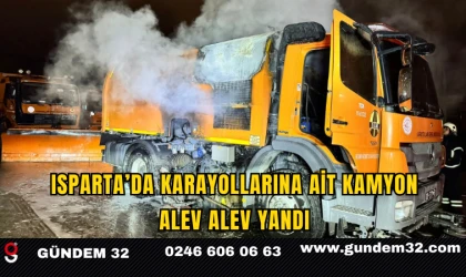 Isparta’da Karayollarına Ait Kamyon Alev Alev Yandı