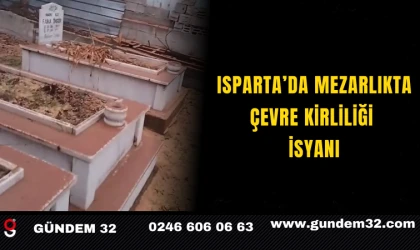 Isparta’da Mezarlıkta Çevre Kirliliği İsyanı