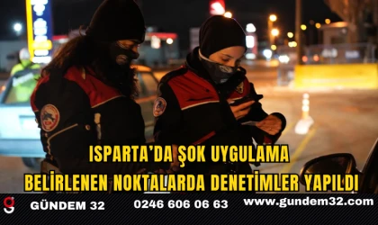 Isparta’da Şok Uygulama: Belirlenen Noktalarda Denetimler Yapıldı