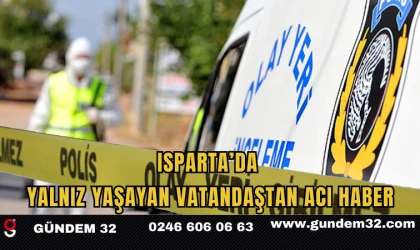 Isparta’da Yalnız Yaşayan Vatandaştan Acı Haber