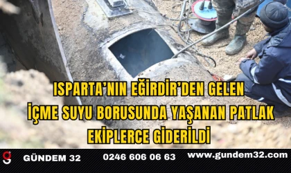 Isparta’nın Eğirdir’den Gelen İçme Suyu Borusunda Yaşanan Patlak Ekiplerce Giderildi 
