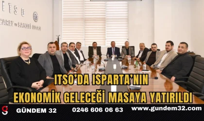 ITSO’da Isparta’nın Ekonomik Geleceği Masaya Yatırıldı