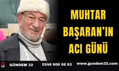 Muhtar Başaran’ın Acı Günü