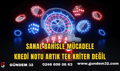 Sanal Bahisle Mücadele: Kredi Notu Artık Tek Kriter Değil