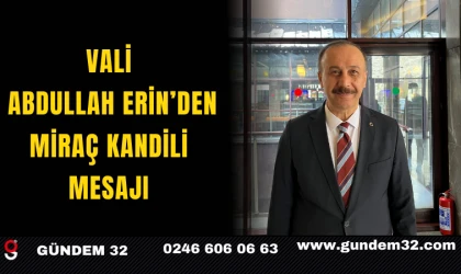 Vali Abdullah Erin’den Miraç Kandili Mesajı