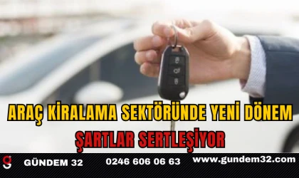 Araç Kiralama Sektöründe Yeni Dönem: Şartlar Sertleşiyor